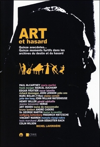 Art et hasard. Quinze anecdotes... Quinze moments furtifs dans les archives du destin et du hasard