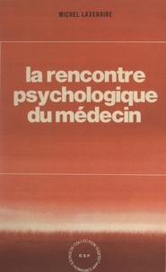 Michel Laxenaire et J.-C. Benoît - La rencontre psychologique du médecin.