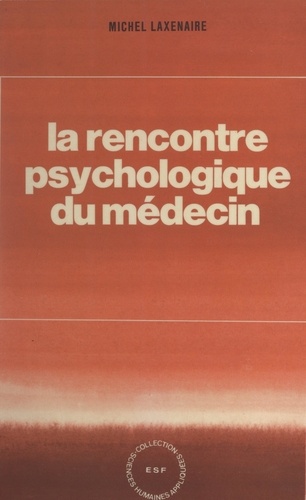 Michel Laxenaire et J.-C. Benoît - La rencontre psychologique du médecin.