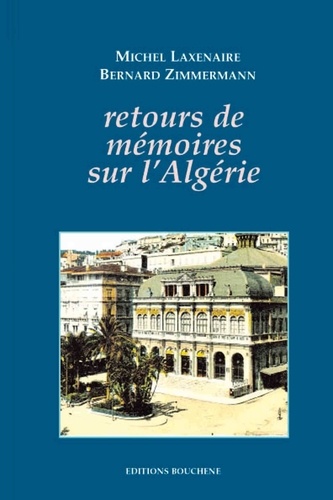Michel Laxenaire et Bernard Zimmermann - Retours de mémoires sur l'Algérie.