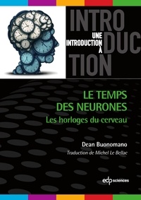 Michel Le Bellac et Dean Buonomano - Le temps des neurones - Les horloges du cerveau.