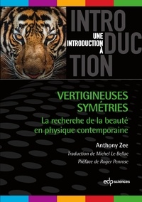 Michel Le Bellac et Anthony Zee - Vertigineuses symétries - La recherche de la beauté en physique contemporaine.