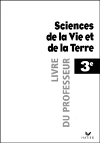 Sciences De La Vie Et De La Terre 3eme. Livre Du Professeur