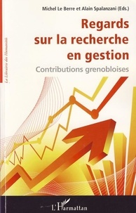 Michel Le Berre et Alain Spalanzani - Regards sur la recherche en gestion - Contributions grenobloises.