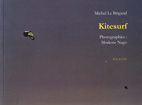 Michel Le Brigand et Modeste Nago - Kitesurf suivi de Nom féminin : vague.