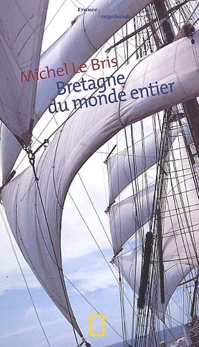 Michel Le Bris - Bretagne Du Monde Entier.