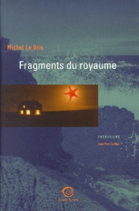 Michel Le Bris - Fragments Du Royaume. Entretiens Avec Yvon Le Men.