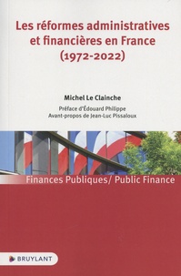 Michel Le Clainche - Les réformes administratives et financières en France (1972-2022).