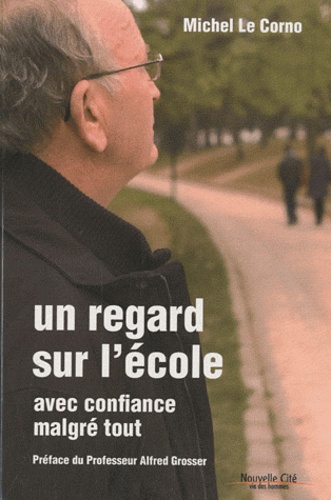 Michel Le Corno - Un regard sur l'école - Avec confiance malgré tout.