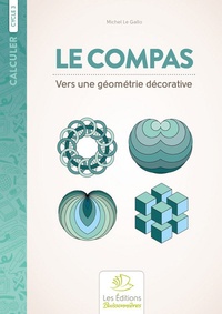 Michel Le Gallo - Le compas - Vers une géométrie décorative. Cycle 3.