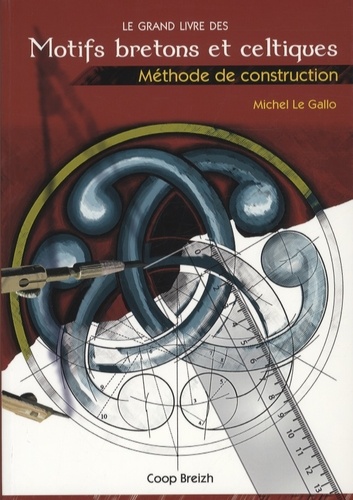 Michel Le Gallo - Le grand livre des motifs bretons et celtiques - Méthode de construction.