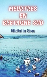 Michel Le Gras - Meurtres en Bretagne Sud.