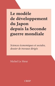 Michel Le Meur - Le modèle de développement du Japon depuis la Seconde guerre mondiale - Sciences économiques et sociales, dossier de travaux dirigés.