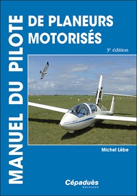 Michel Lèbe - Manuel du pilote de planeurs motorisés.