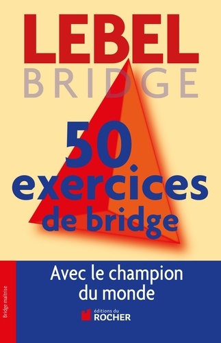 Michel Lebel - 50 exercices de Bridge avec le champion du monde - Version adaptée à la Majeure 5e nouvelle génération.