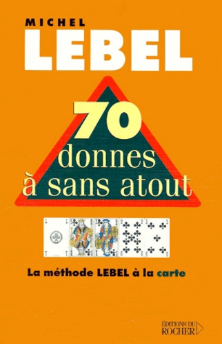 Michel Lebel - 70 Donnes A Sans-Atout. La Methode Lebel Avec Le Mort.