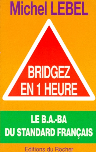 Michel Lebel - Bridgez en une heure - Le B.A.-BA du standard français.