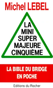 La Mini Super Majeure Cinquieme. La Bible Du Bridge En Poche
