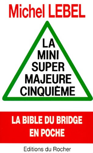 Michel Lebel - La Mini Super Majeure Cinquieme. La Bible Du Bridge En Poche.