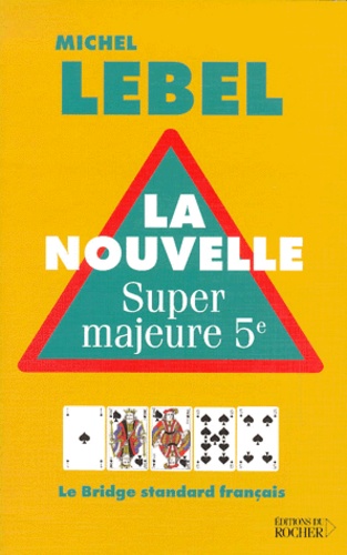 Michel Lebel - La nouvelle super majeure 5ème - Le bridge standard français.