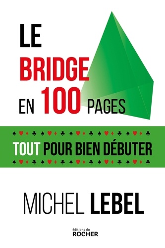 Michel Lebel - Le bridge en 100 pages - Tout pour bien débuter.