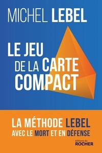 Michel Lebel - Le jeu de la carte compact - La méthode Lebel avec le mort et en défense.
