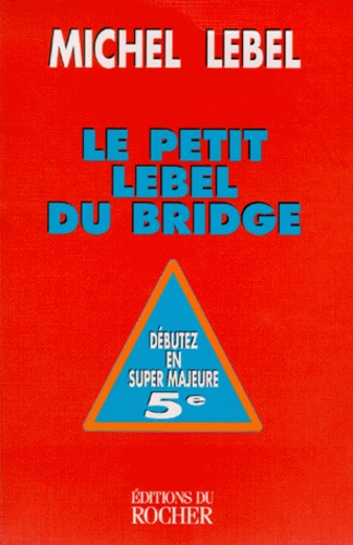 Michel Lebel - Le Petit Lebel Du Bridge. Super Majeure Cinquieme + Jeu De La Carte.