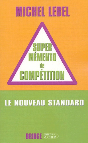 Michel Lebel - Le super mémento de compétition - Le nouveau standard compétition.