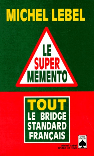 Michel Lebel - Le super mémento - Tout le bridge standard français.