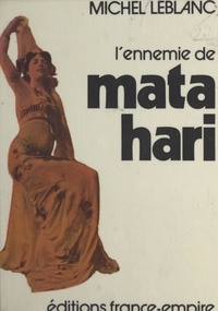 Michel Leblanc - L'ennemie de Mata Hari.