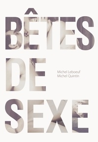 Michel Leboeuf et Michel Quintin - Bêtes de sexe.