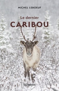 Michel Leboeuf - Le dernier caribou.