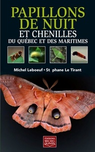 Michel Leboeuf - Papillons de nuit et chenilles du quebec et des maritimes.