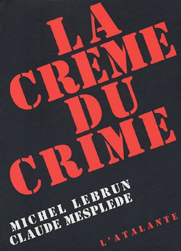 Michel Lebrun et Claude Mesplède - La crème du crime - Anthologie de la nouvelle noire et policière française.