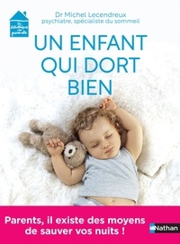 Michel Lecendreux - Un enfant qui dort bien - Parents, il existe des moyens de sauver vos nuits !.