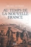 Michel Lecourt - Au temps de la Nouvelle-France.