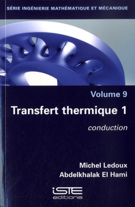 Michel Ledoux et Abdelkhalak El Hami - Ingénierie mathématique et mécanique - Volume 9, Transfert thermatique - Tome 1, Conduction.