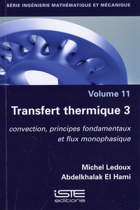 Michel Ledoux et Abdelkhalak El Hami - Ingénierie mathématique et mécanique - Volume 11, Transfert thermique - Tome 3, Convection, principes fondamentaux et flux monophasique.