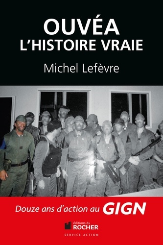 Michel Lefevre - Ouvéa - L'histoire vraie.