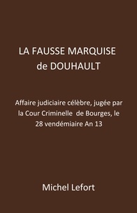 Kindle livres électroniques en allemand La Fausse Marquise  de Douhault  - Affaire judiciaire célèbre, jugée par la Cour Criminelle  de Bourges, le 28 vendémiaire An 13 MOBI