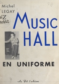Michel Legay - Music-hall en uniforme.