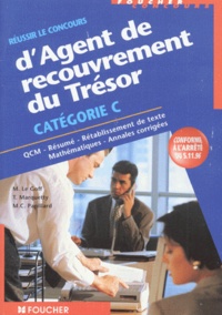 Michel Legoff et Marie-Christine Papillard - Réussir le concours d'agent de recouvrement du trésor Catégorie C - QCM, résumé, rétablissement de texte, mathématiques, annales corrigées.