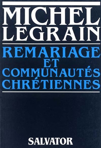 Michel Legrain - Remariage et communautés chrétiennes.