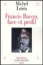 Michel Leiris - Francis Bacon, face et profil.