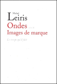 Michel Leiris - Ondes Suivi De Images De Marque.