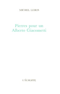 Michel Leiris - Pierres pour un Alberto Giacometti.