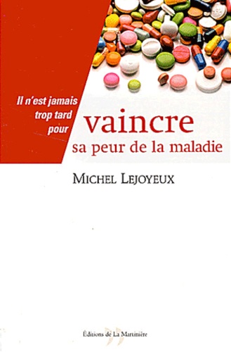 Michel Lejoyeux - Vaincre Sa Peur De La Maladie.