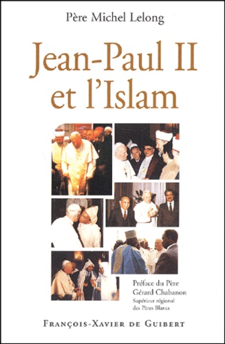 Michel Lelong - Jean-Paul Ii Et L'Islam.