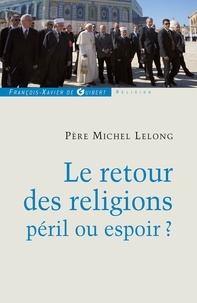 Michel Lelong - Le retour des religions, péril ou espoir ?.