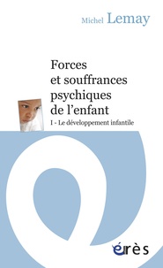 Michel Lemay - Forces et souffrances psychiques de l'enfant - Tome 1, Le développement infantile.